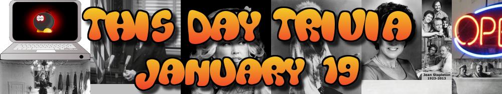 Today's Trivia and What Happened on January 19