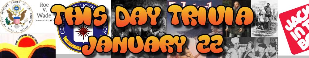 Today's Trivia and What Happened on January 22