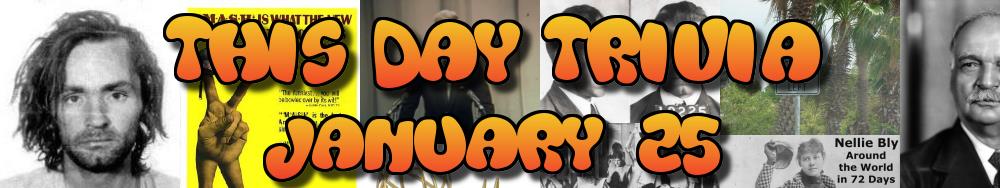 Today's Trivia and What Happened on January 25