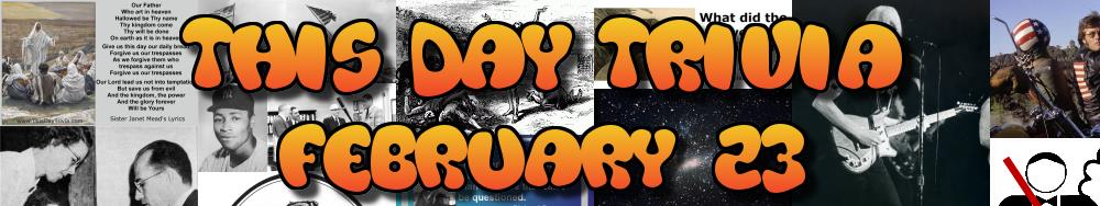Today's Trivia and What Happened on February 23