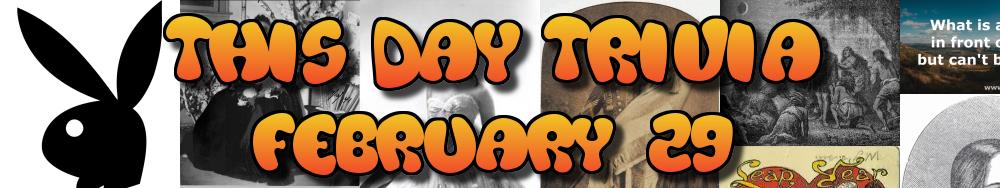 Today's Trivia and What Happened on February 29