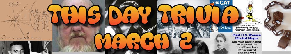 Today's Trivia and What Happened on March 2