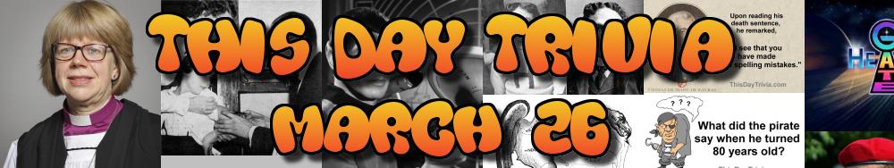 Today's Trivia and What Happened on March 26