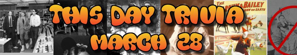 Today's Trivia and What Happened on March 28