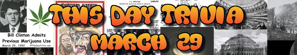 Today's Trivia and What Happened on March 29