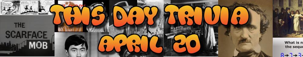 Today's Trivia and What Happened on April 20