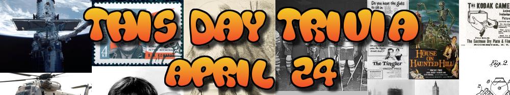 Today's Trivia and What Happened on April 24