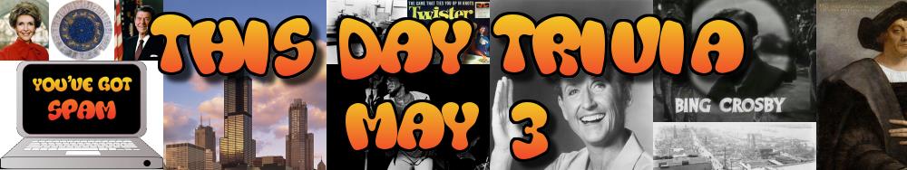 Today's Trivia and What Happened on May 3