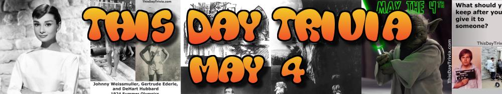Today's Trivia and What Happened on May 4