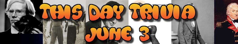 Today's Trivia and What Happened on June 3