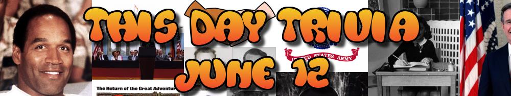 Today's Trivia and What Happened on June 12