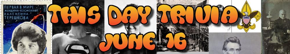 Today's Trivia and What Happened on June 16