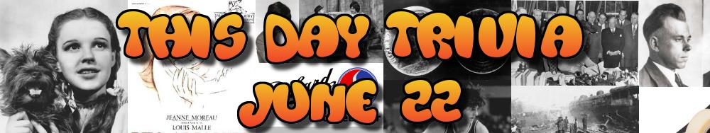 Today's Trivia and What Happened on June 22