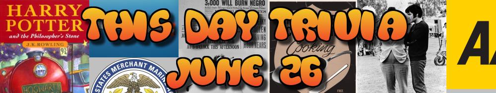 Today's Trivia and What Happened on June 26