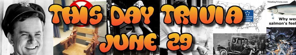 Today's Trivia and What Happened on June 29