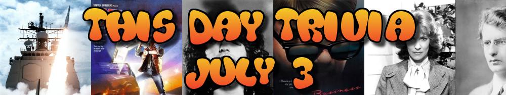 Today's Trivia and What Happened on July 3