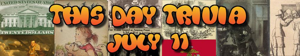 Today's Trivia and What Happened on July 11