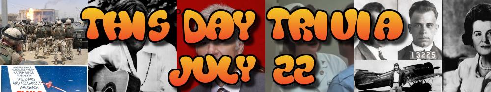 Today's Trivia and What Happened on July 22
