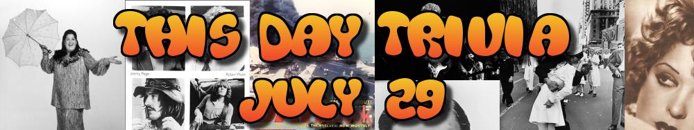 Today's Trivia and What Happened on July 29