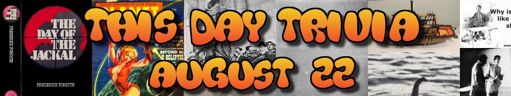 Today's Trivia and What Happened on August 22