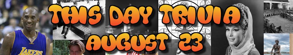 Today's Trivia and What Happened on August 23