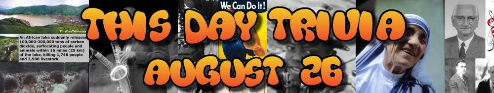 Today's Trivia and What Happened on August 26
