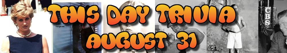Today's Trivia and What Happened on August 31