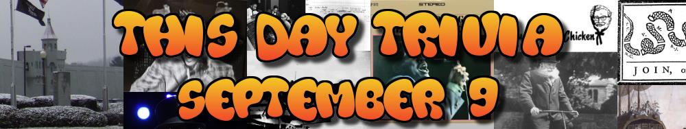 Today's Trivia and What Happened on September 9