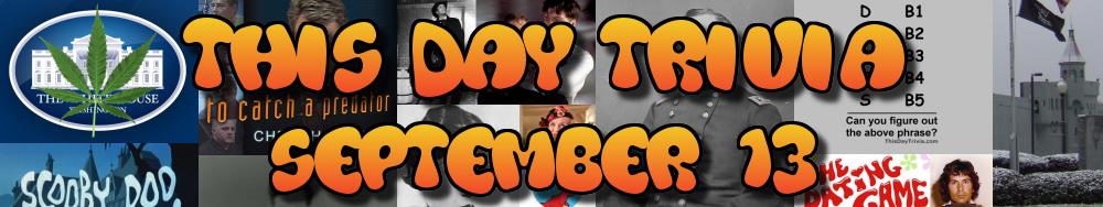 Today's Trivia and What Happened on September 13