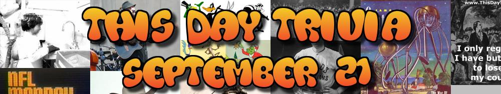 Today's Trivia and What Happened on September 21