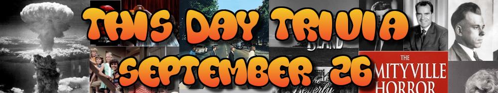 Today's Trivia and What Happened on September 26