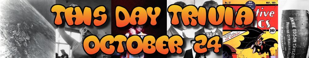 Today's Trivia and What Happened on October 24