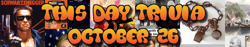 Today's Trivia and What Happened on October 26