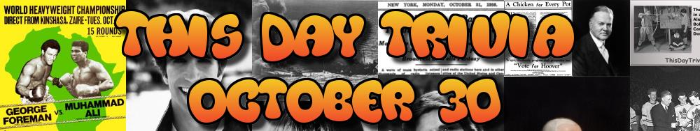 Today's Trivia and What Happened on October 30