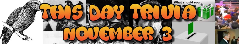 Today's Trivia and What Happened on November 3