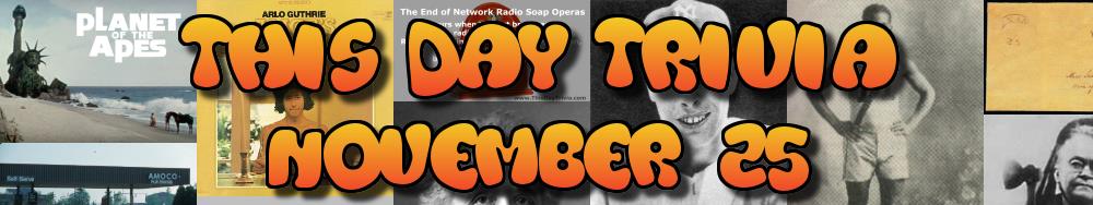 Today's Trivia and What Happened on November 25