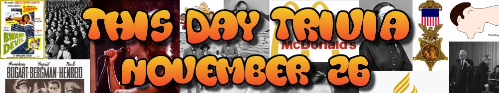 Today's Trivia and What Happened on November 26