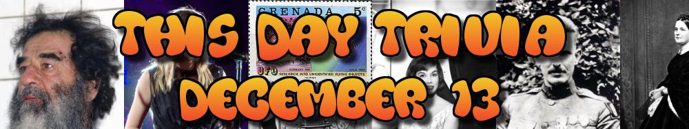 Today's Trivia and What Happened on December 13