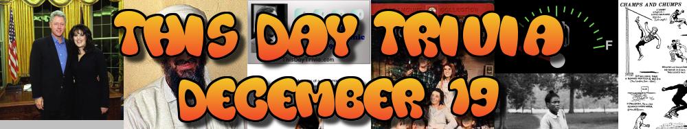 Today's Trivia and What Happened on December 19
