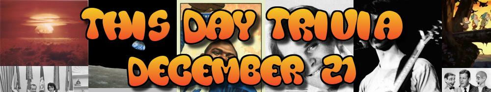 Today's Trivia and What Happened on December 21