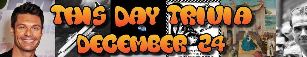 Today's Trivia and What Happened on December 24